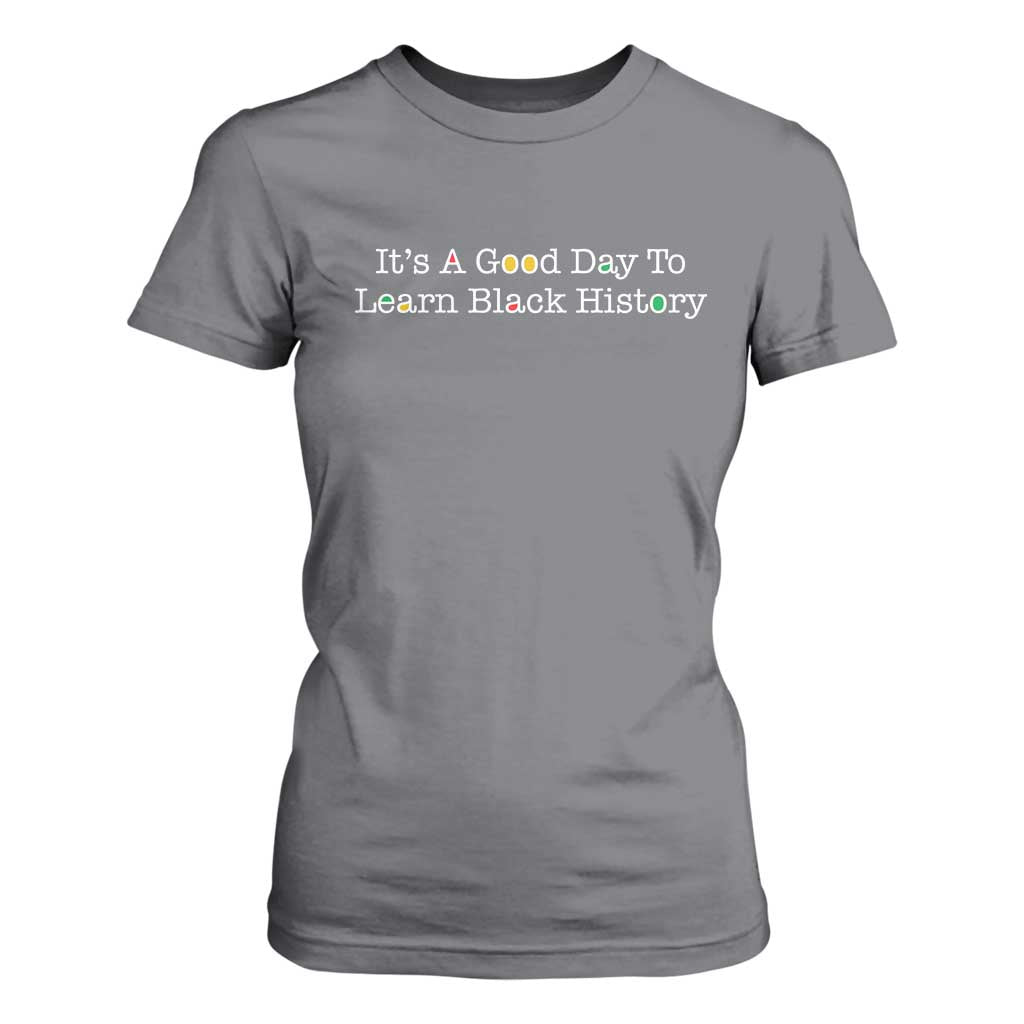 African American Educator Gift T Shirt For Women It Is A Good Day To Learn Black History - African Pride