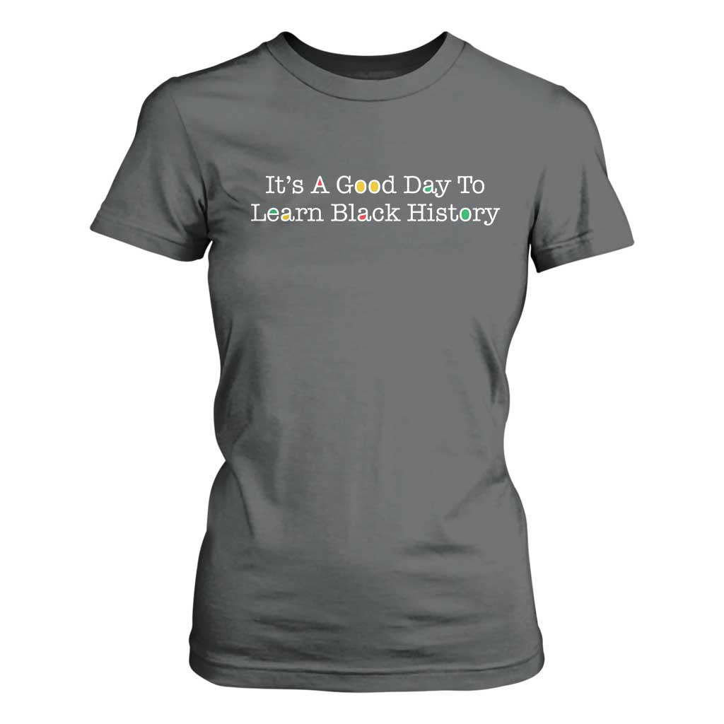 African American Educator Gift T Shirt For Women It Is A Good Day To Learn Black History - African Pride