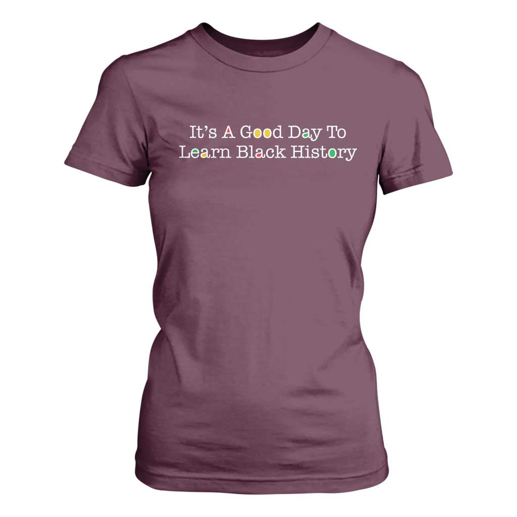 African American Educator Gift T Shirt For Women It Is A Good Day To Learn Black History - African Pride