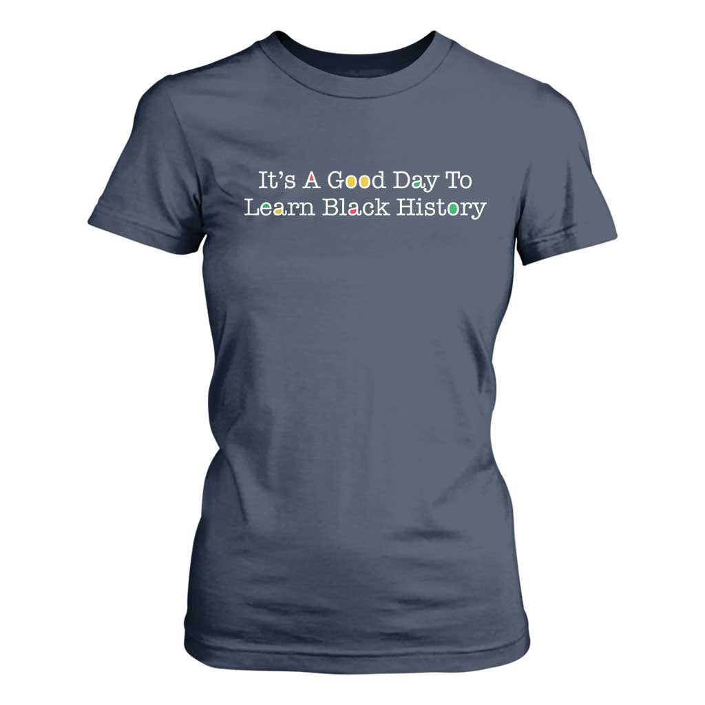 African American Educator Gift T Shirt For Women It Is A Good Day To Learn Black History - African Pride