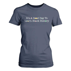 African American Educator Gift T Shirt For Women It Is A Good Day To Learn Black History - African Pride