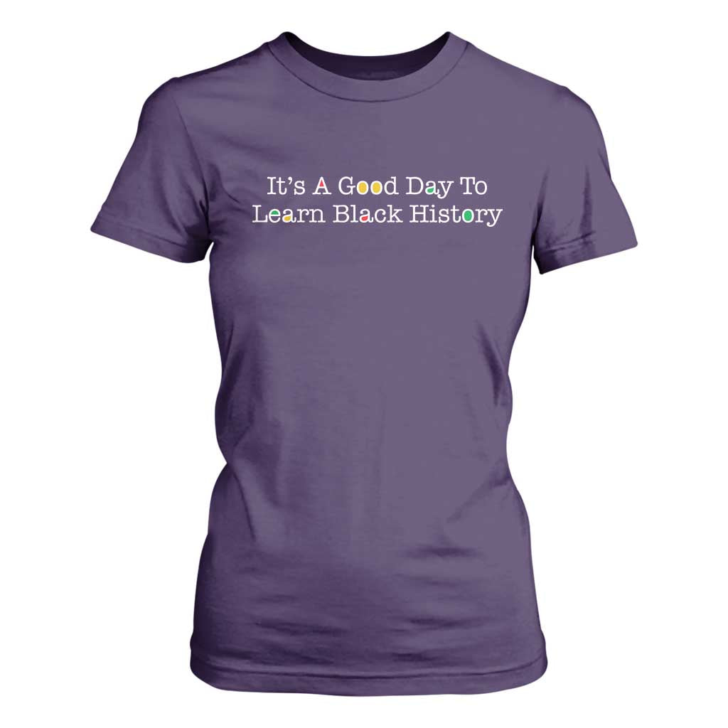 African American Educator Gift T Shirt For Women It Is A Good Day To Learn Black History - African Pride