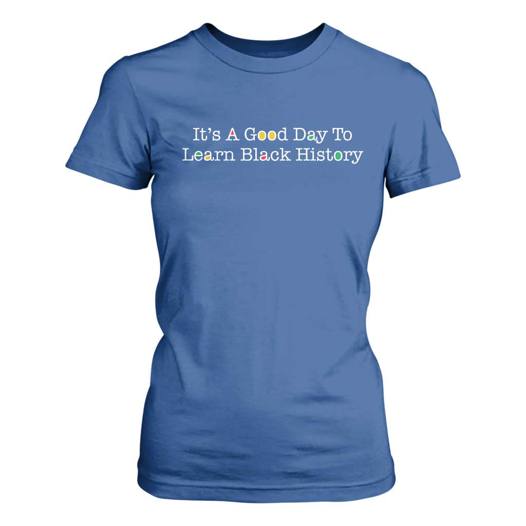African American Educator Gift T Shirt For Women It Is A Good Day To Learn Black History - African Pride