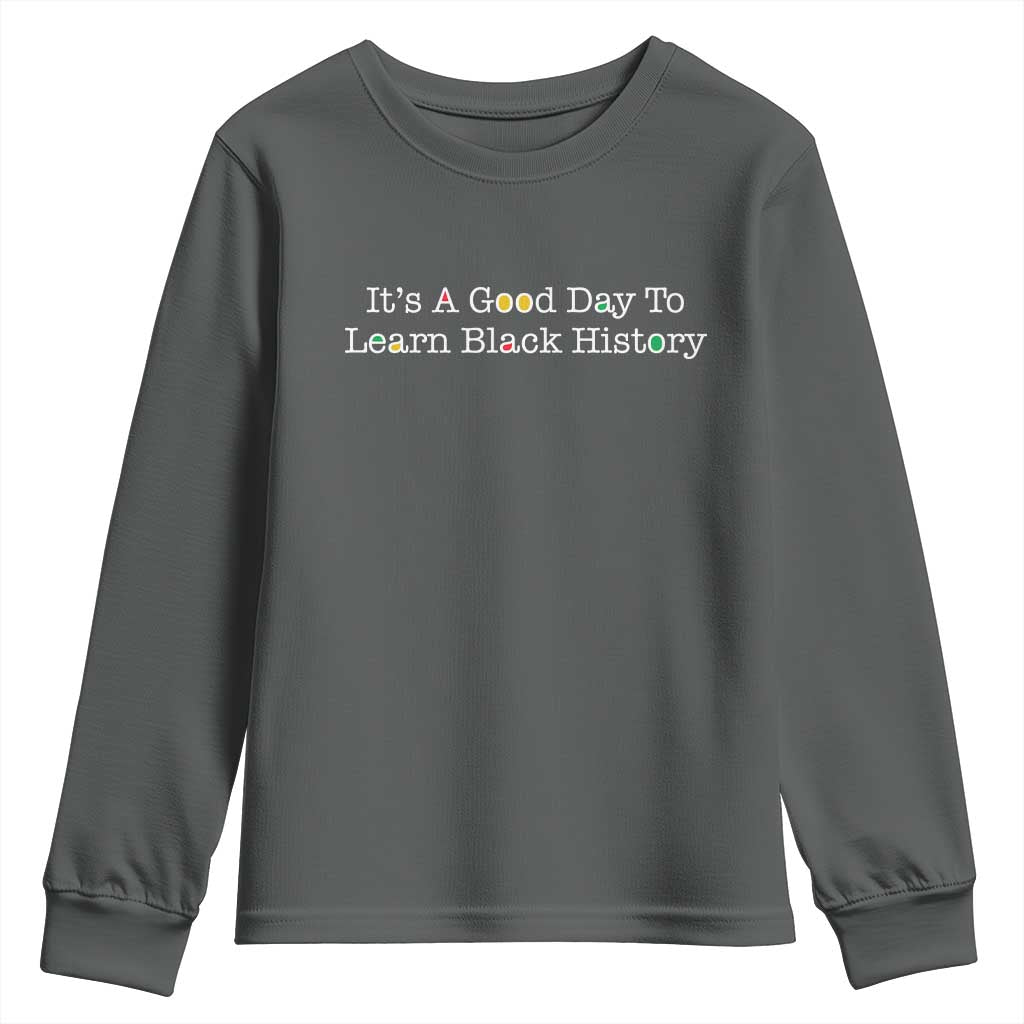 African American Educator Gift Youth Sweatshirt It Is A Good Day To Learn Black History - African Pride