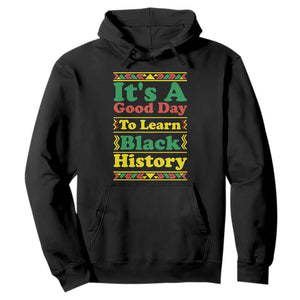 It Is A Good Day To Learn Black History Hoodie African American Pride Teacher Gift - African Pride