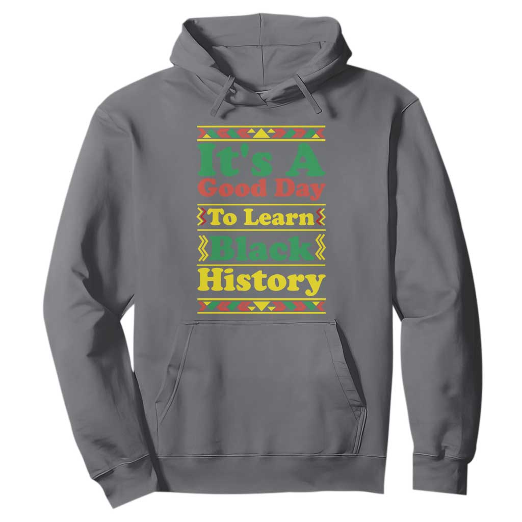It Is A Good Day To Learn Black History Hoodie African American Pride Teacher Gift - African Pride