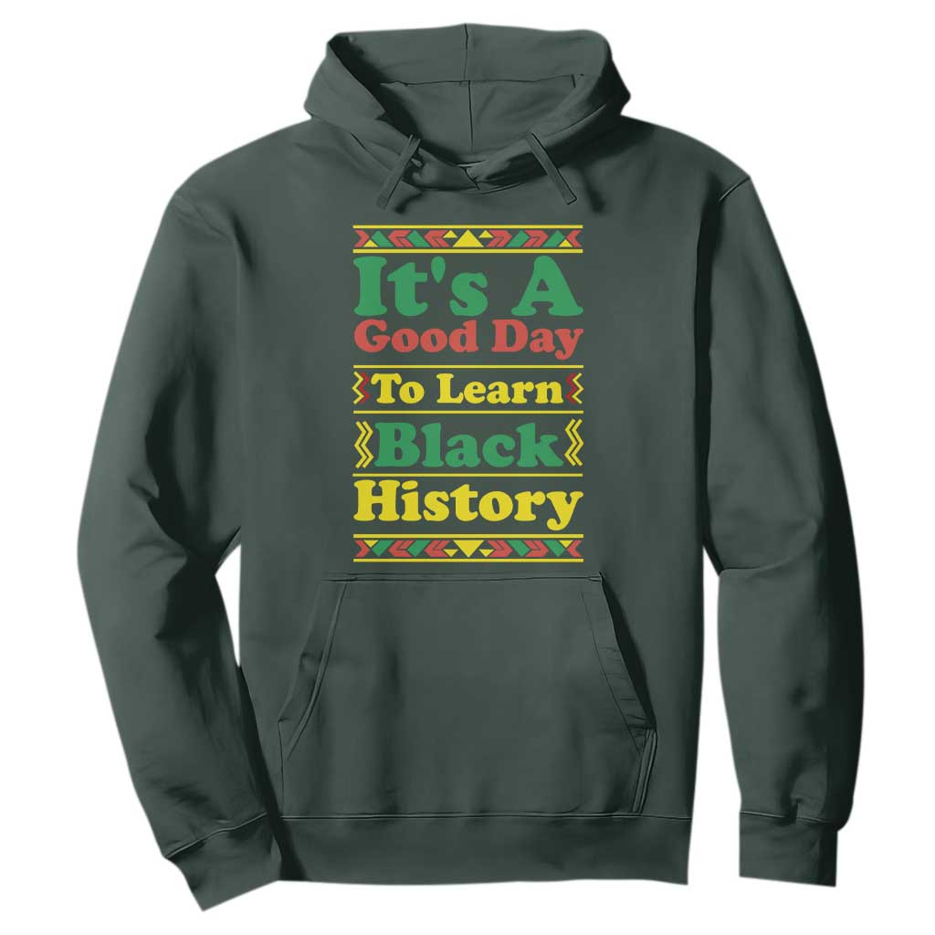 It Is A Good Day To Learn Black History Hoodie African American Pride Teacher Gift - African Pride