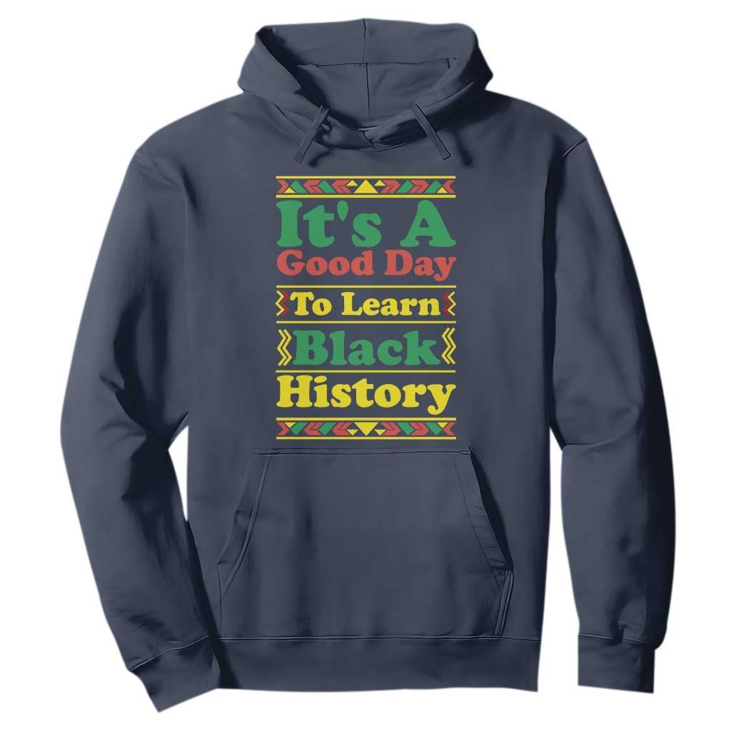 It Is A Good Day To Learn Black History Hoodie African American Pride Teacher Gift - African Pride