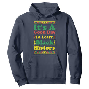 It Is A Good Day To Learn Black History Hoodie African American Pride Teacher Gift - African Pride