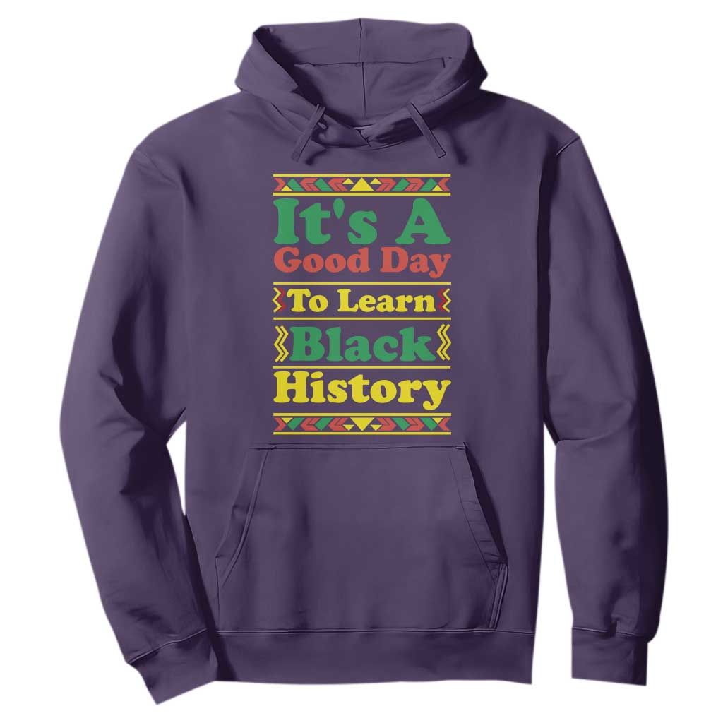 It Is A Good Day To Learn Black History Hoodie African American Pride Teacher Gift - African Pride