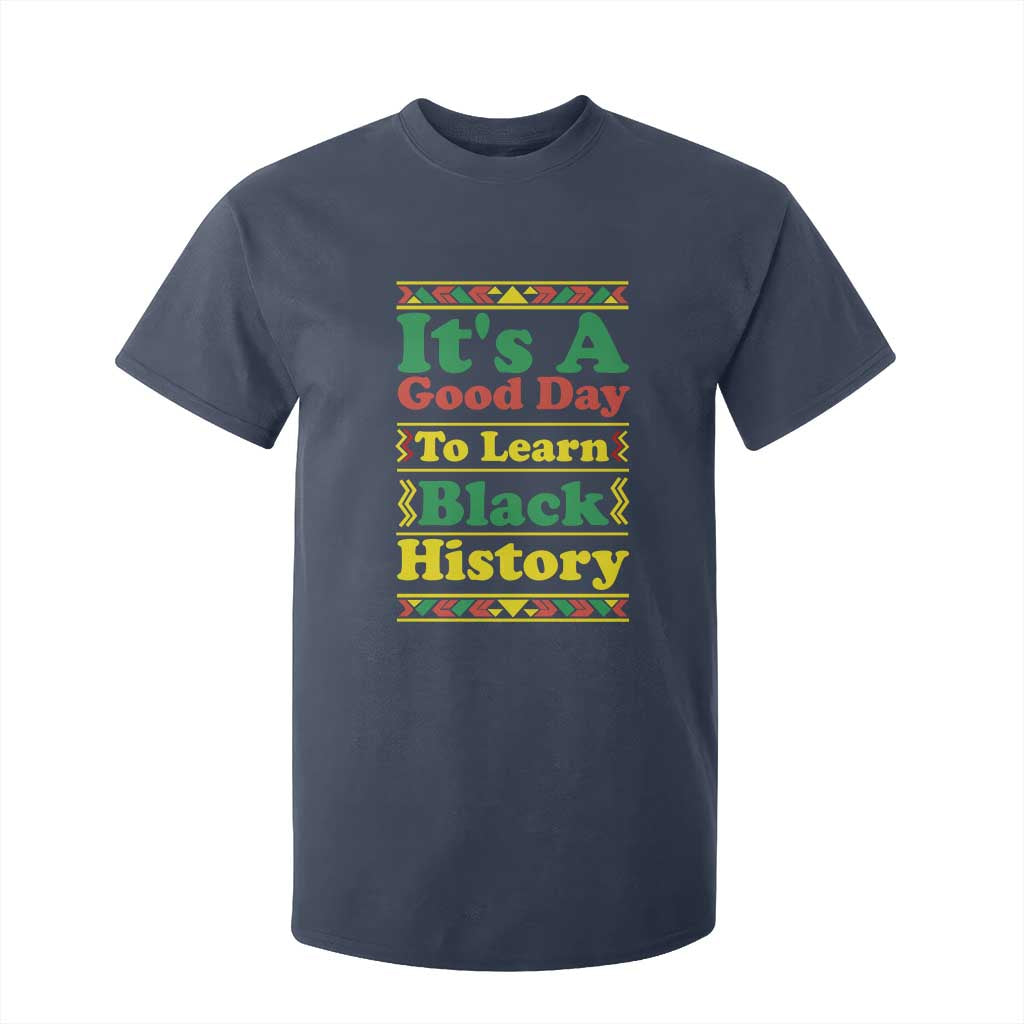 It Is A Good Day To Learn Black History T Shirt For Kid African American Pride Teacher Gift - African Pride