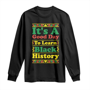 It Is A Good Day To Learn Black History Long Sleeve Shirt African American Pride Teacher Gift - African Pride