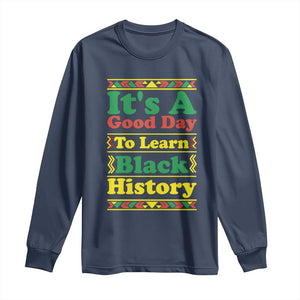 It Is A Good Day To Learn Black History Long Sleeve Shirt African American Pride Teacher Gift - African Pride