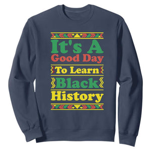 It Is A Good Day To Learn Black History Sweatshirt African American Pride Teacher Gift - African Pride