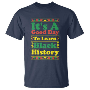 It Is A Good Day To Learn Black History T Shirt African American Pride Teacher Gift - African Pride