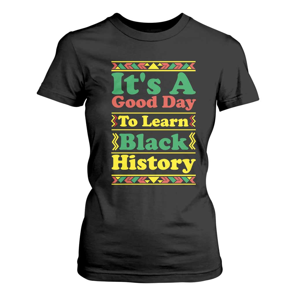 It Is A Good Day To Learn Black History T Shirt For Women African American Pride Teacher Gift - African Pride