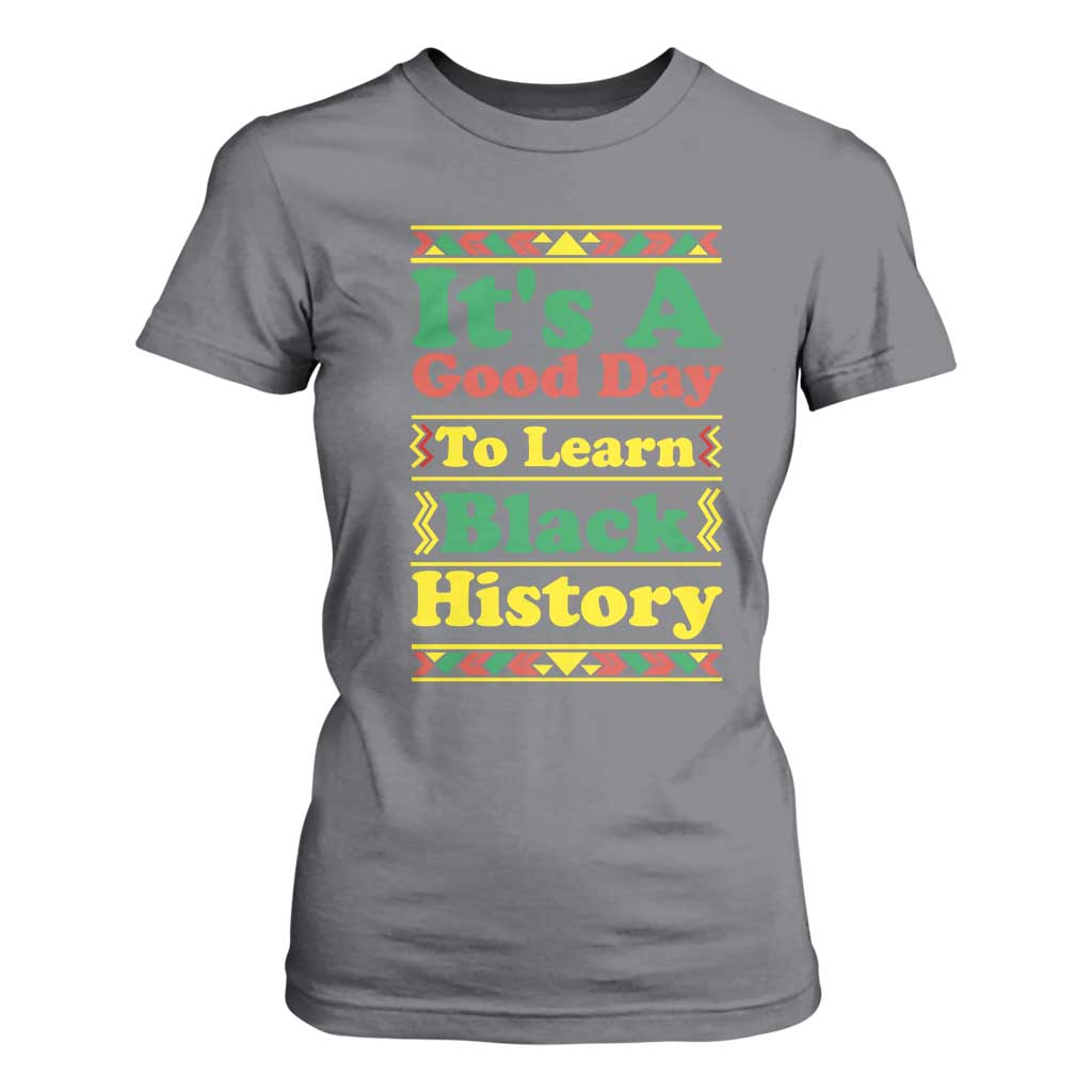 It Is A Good Day To Learn Black History T Shirt For Women African American Pride Teacher Gift - African Pride