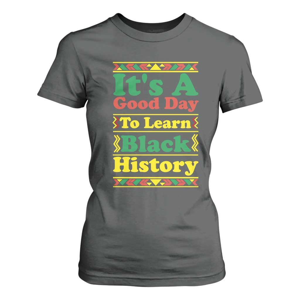 It Is A Good Day To Learn Black History T Shirt For Women African American Pride Teacher Gift - African Pride