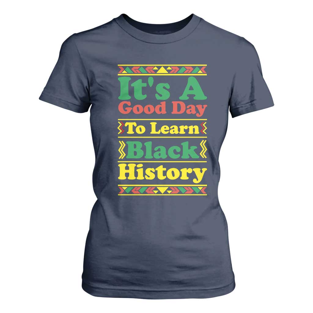 It Is A Good Day To Learn Black History T Shirt For Women African American Pride Teacher Gift - African Pride