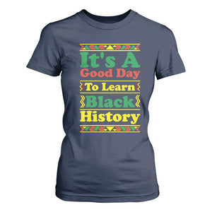 It Is A Good Day To Learn Black History T Shirt For Women African American Pride Teacher Gift - African Pride