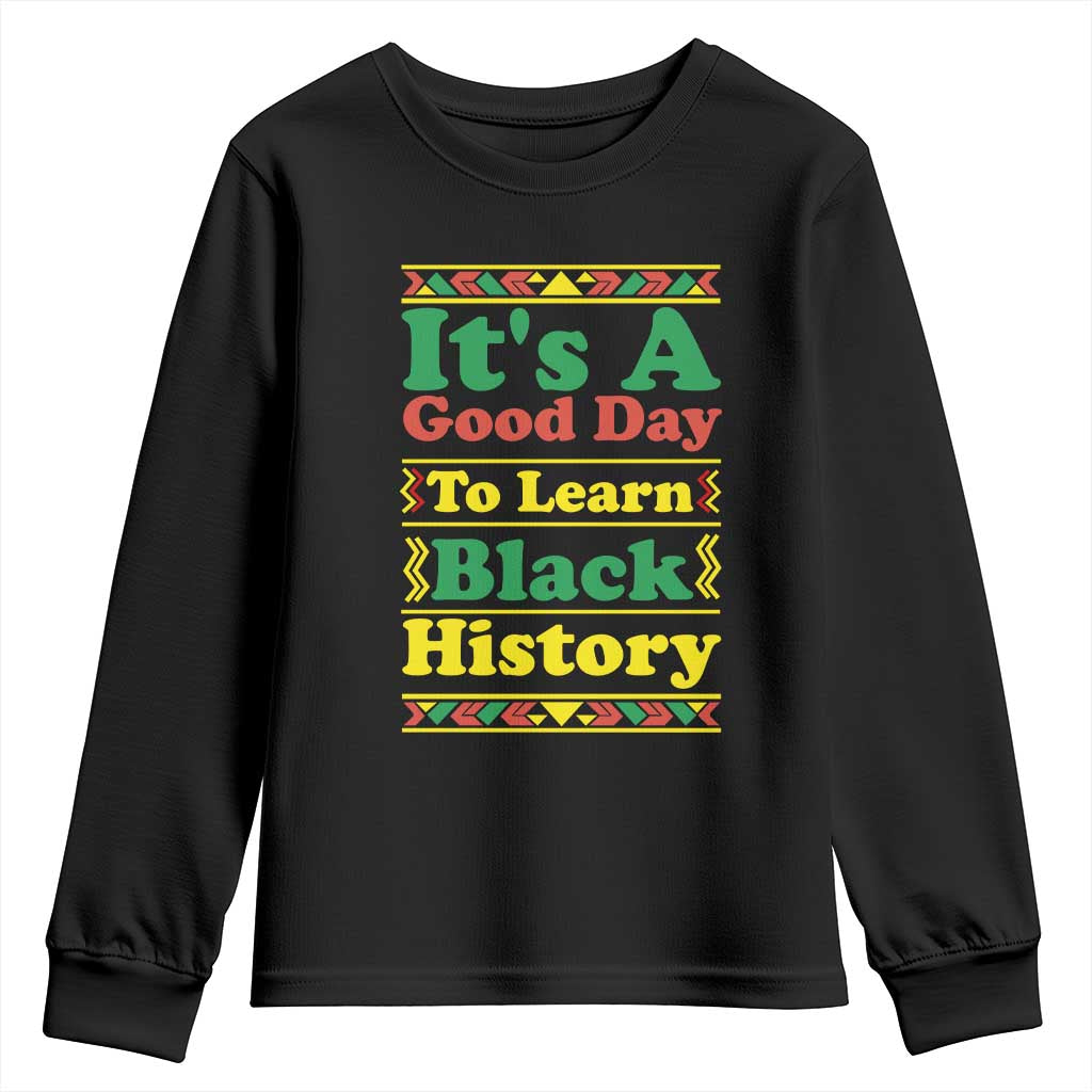 It Is A Good Day To Learn Black History Youth Sweatshirt African American Pride Teacher Gift - African Pride