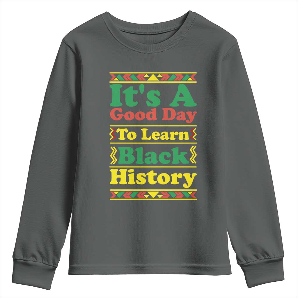 It Is A Good Day To Learn Black History Youth Sweatshirt African American Pride Teacher Gift - African Pride