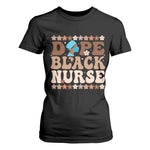 Dope Black Nurse T Shirt For Women African American Black Nurse Gift - African Pride