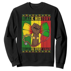 Breaking Every Chain Sweatshirt Black History Medical Professional Gift - African Pride