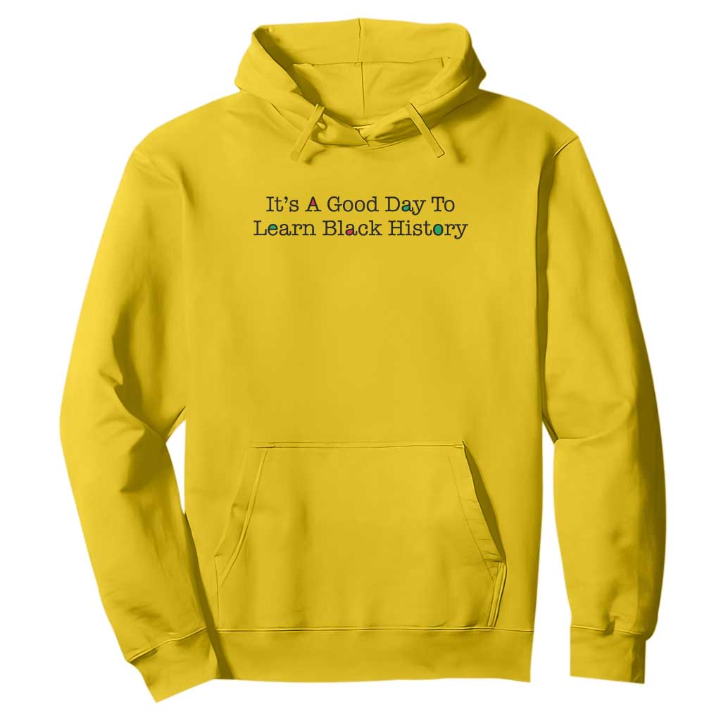 It Is A Good Day To Learn Black History Hoodie Proud Black Educator - African Pride