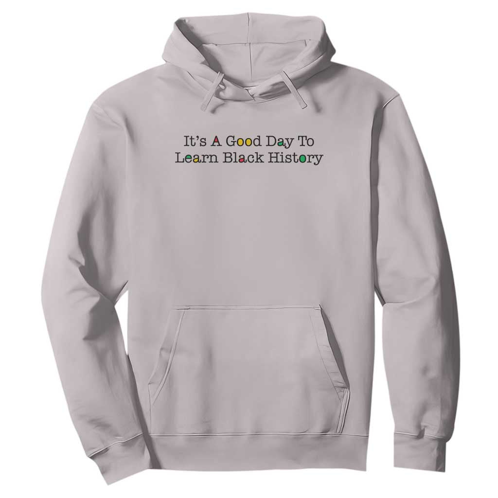 It Is A Good Day To Learn Black History Hoodie Proud Black Educator - African Pride