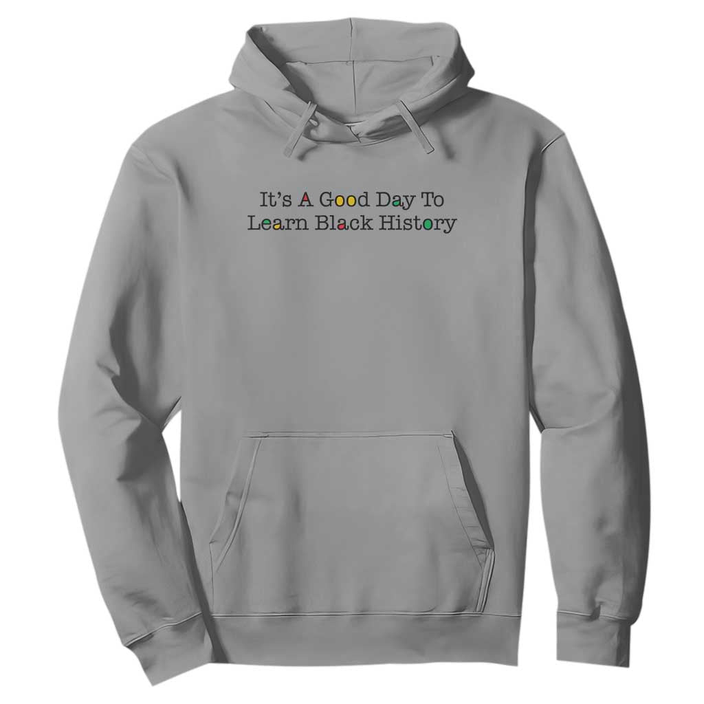 It Is A Good Day To Learn Black History Hoodie Proud Black Educator - African Pride