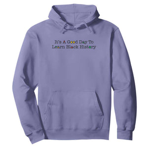 It Is A Good Day To Learn Black History Hoodie Proud Black Educator - African Pride