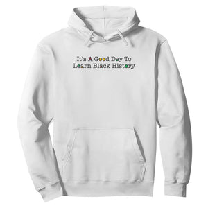 It Is A Good Day To Learn Black History Hoodie Proud Black Educator - African Pride