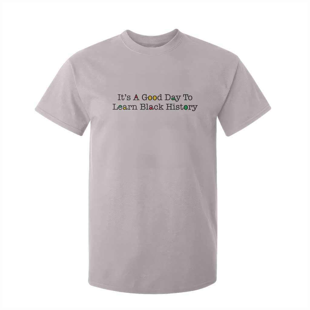 It Is A Good Day To Learn Black History T Shirt For Kid Proud Black Educator - African Pride