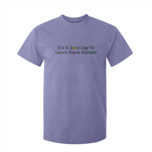 It Is A Good Day To Learn Black History T Shirt For Kid Proud Black Educator - African Pride