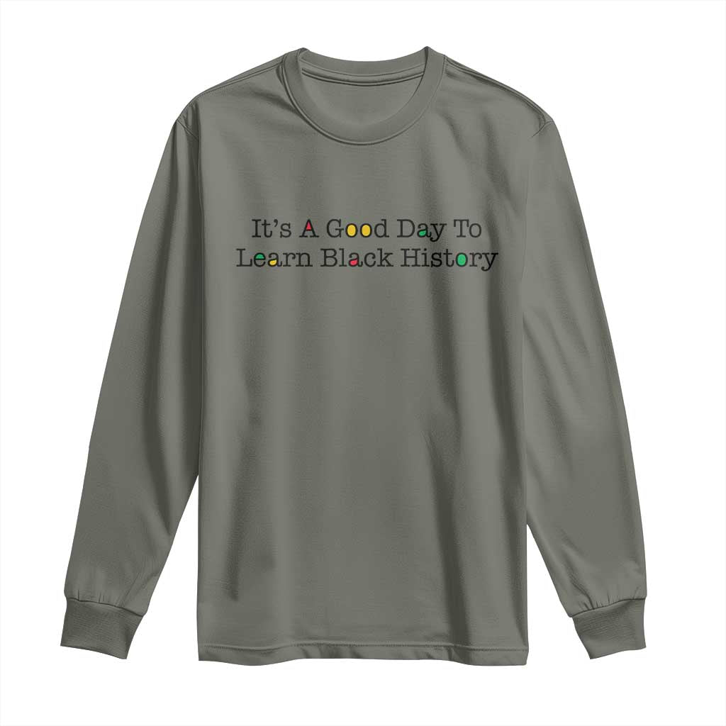 It Is A Good Day To Learn Black History Long Sleeve Shirt Proud Black Educator - African Pride