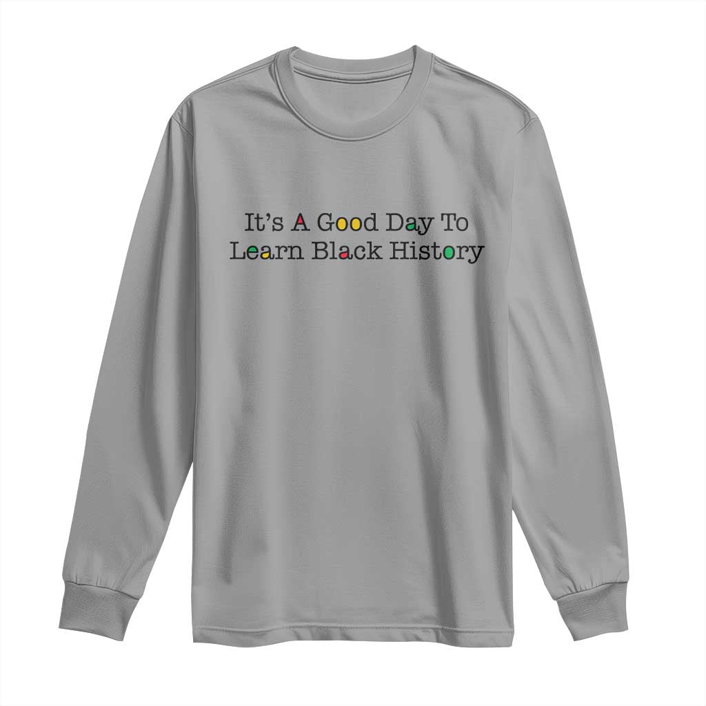 It Is A Good Day To Learn Black History Long Sleeve Shirt Proud Black Educator - African Pride