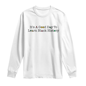 It Is A Good Day To Learn Black History Long Sleeve Shirt Proud Black Educator - African Pride