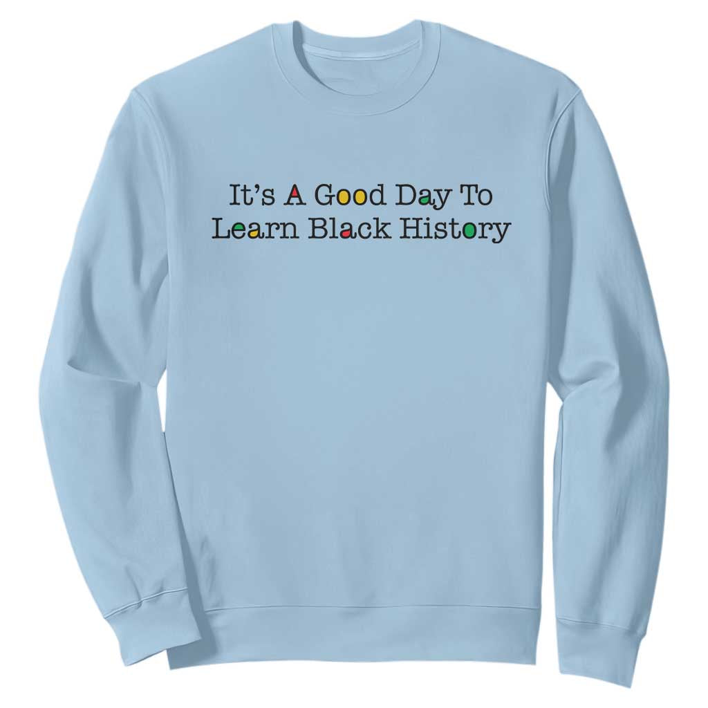 It Is A Good Day To Learn Black History Sweatshirt Proud Black Educator - African Pride