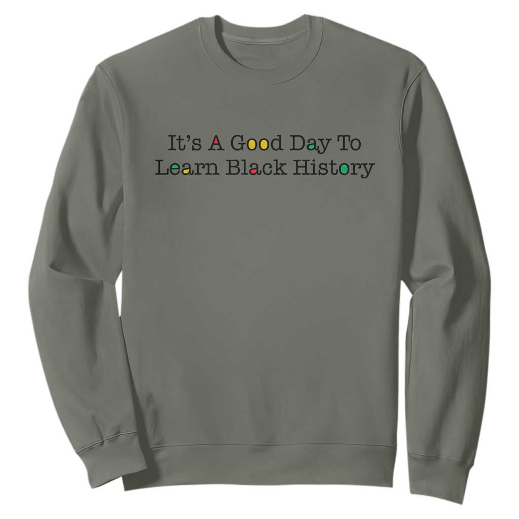 It Is A Good Day To Learn Black History Sweatshirt Proud Black Educator - African Pride