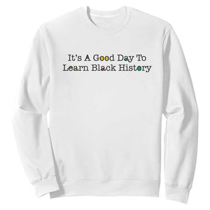 It Is A Good Day To Learn Black History Sweatshirt Proud Black Educator - African Pride