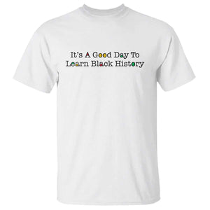It Is A Good Day To Learn Black History T Shirt Proud Black Educator - African Pride
