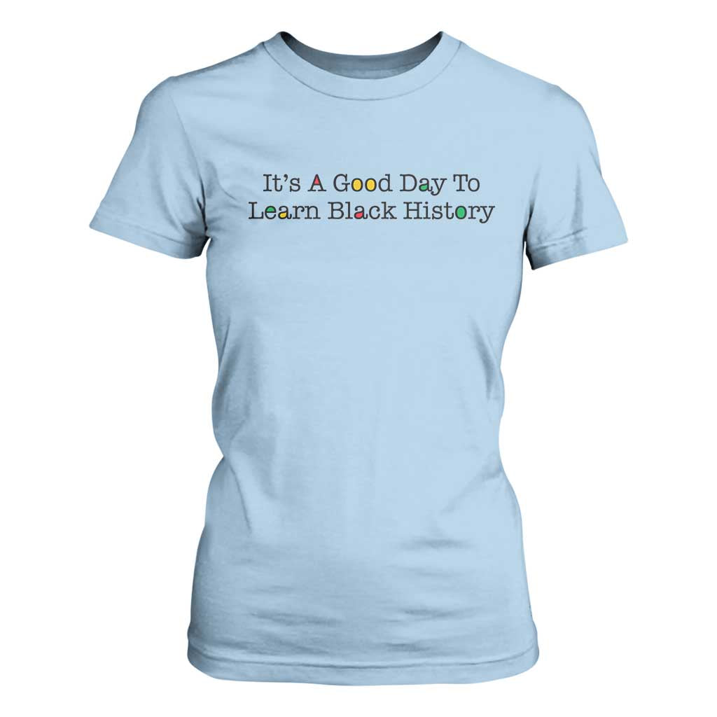 It Is A Good Day To Learn Black History T Shirt For Women Proud Black Educator - African Pride