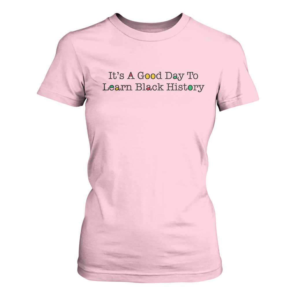 It Is A Good Day To Learn Black History T Shirt For Women Proud Black Educator - African Pride