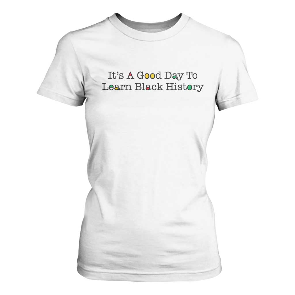 It Is A Good Day To Learn Black History T Shirt For Women Proud Black Educator - African Pride