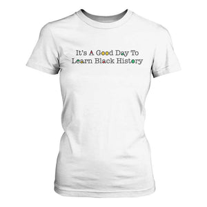 It Is A Good Day To Learn Black History T Shirt For Women Proud Black Educator - African Pride
