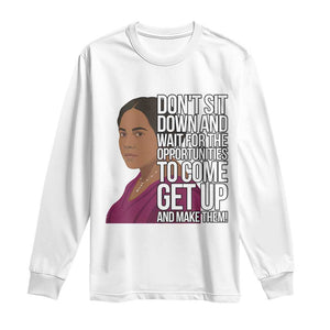 Madam CJ Walker Quote Long Sleeve Shirt Do Not Sit Down And Wait For Opportunities - African Pride