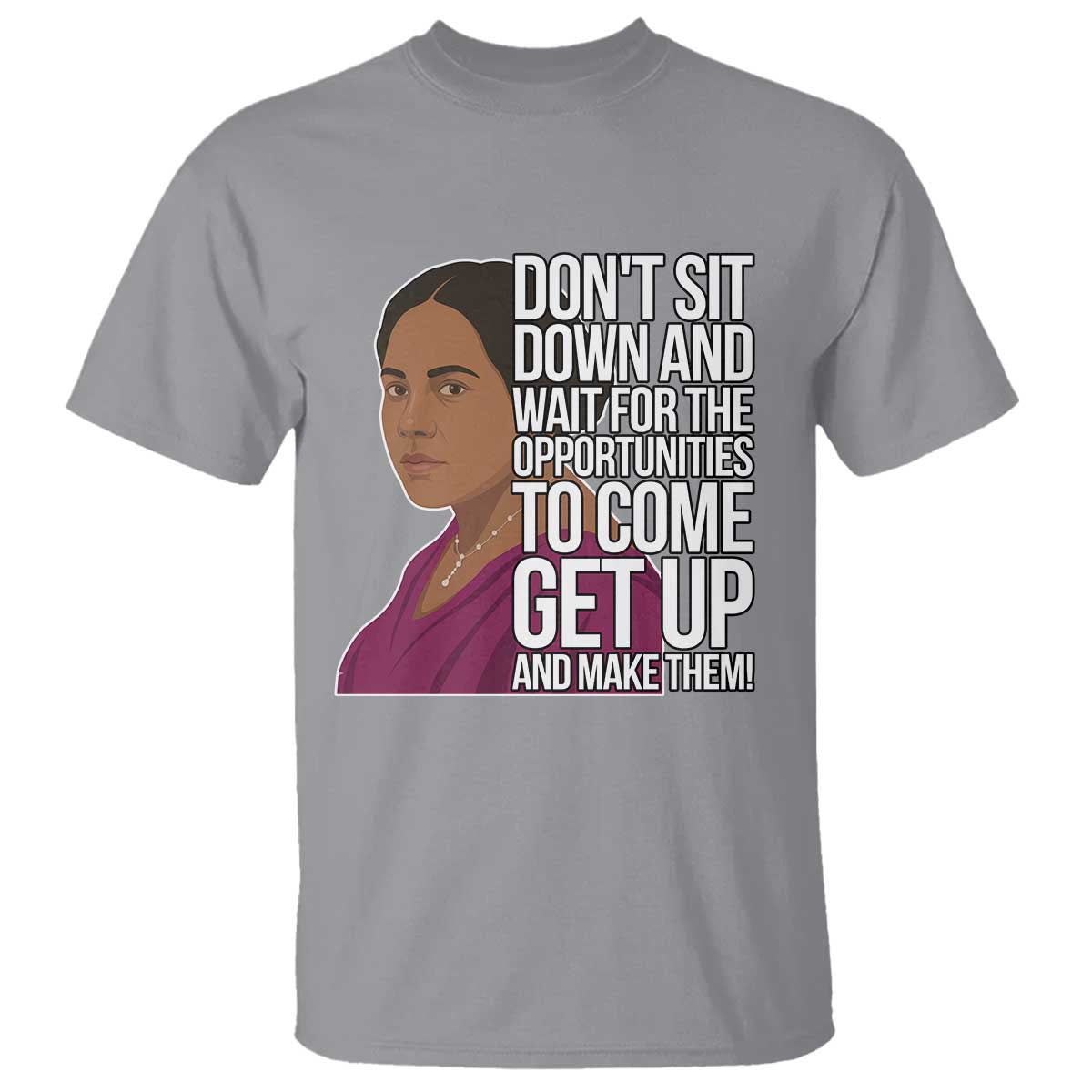 Madam CJ Walker Quote T Shirt Do Not Sit Down And Wait For Opportunities - African Pride