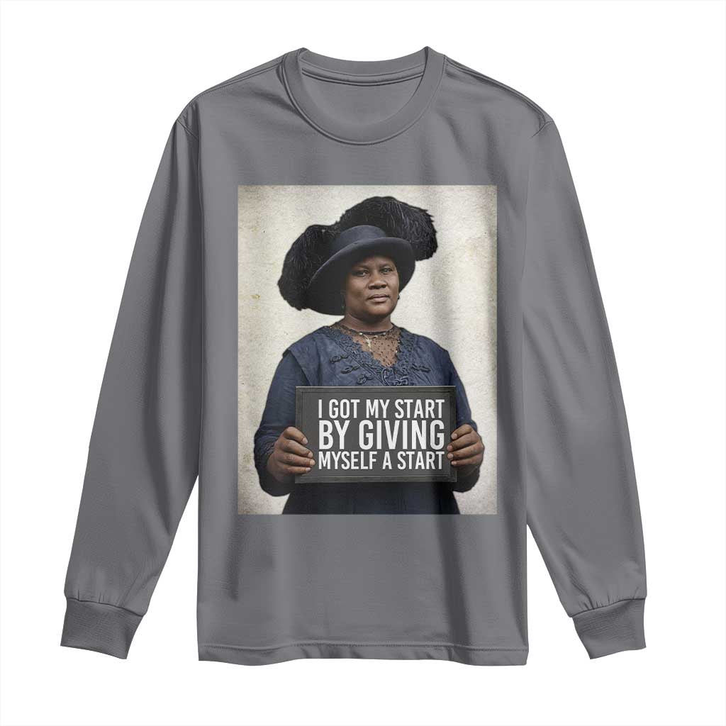 Madam CJ Walker Quote Long Sleeve Shirt I Got My Start By Giving Myself A Start
