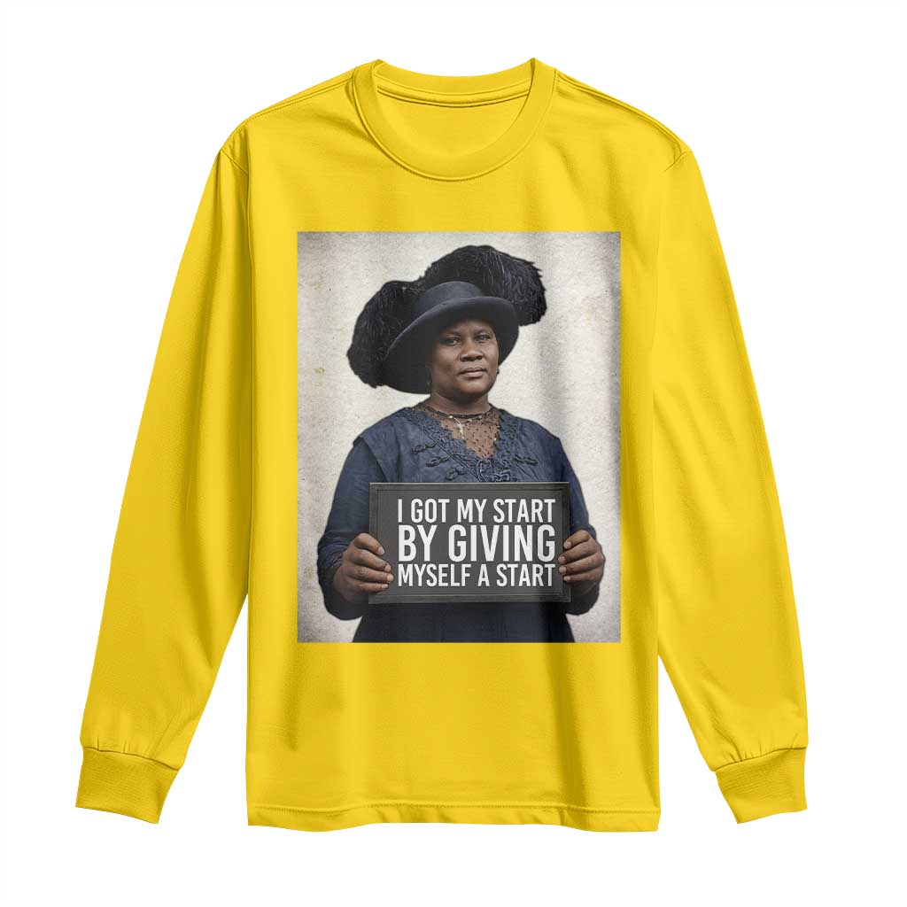 Madam CJ Walker Quote Long Sleeve Shirt I Got My Start By Giving Myself A Start